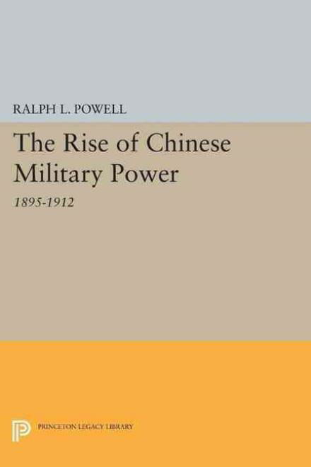 Cover for Ralph L. Powell · The Rise of the Chinese Military Power - Princeton Legacy Library (Paperback Book) (2015)