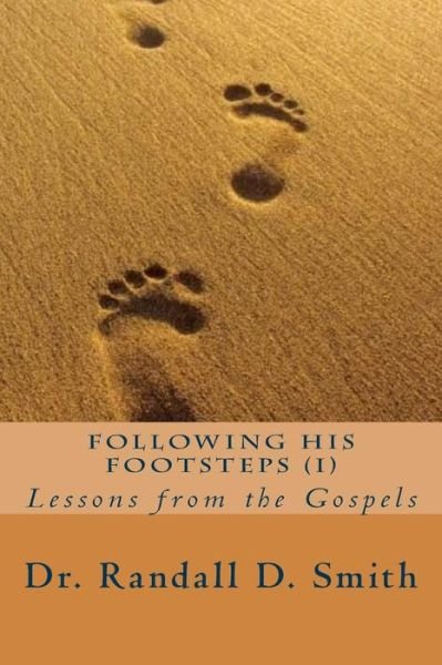 Cover for Dr. Randall D. Smith · Following His Footsteps (I): Lessons from the Gospels (Taschenbuch) (2014)