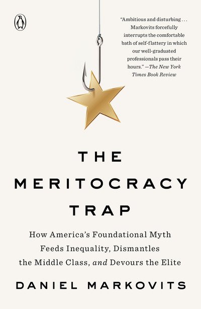 Cover for Daniel Markovits · The Meritocracy Trap: How America's Foundational Myth Feeds Inequality, Dismantles the Middle Class, and Devours the Elite (Paperback Bog) (2020)