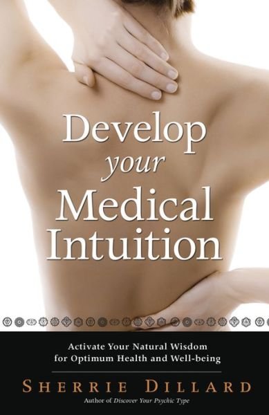 Cover for Sherrie Dillard · Develop Your Medical Intuition: Activate Your Natural Wisdom for Optimum Health and Well-Being (Paperback Book) (2015)