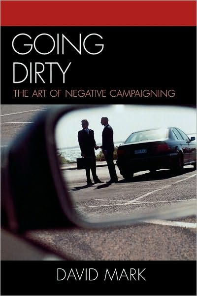 Cover for David Mark · Going Dirty: The Art of Negative Campaigning (Paperback Book) [New edition] (2007)