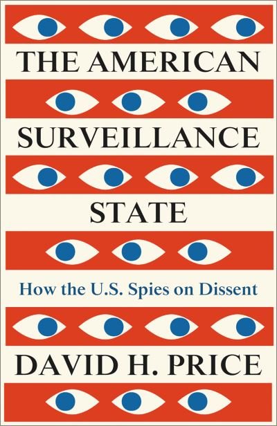 Cover for Price, David H. (Saint Martin’s University) · The American Surveillance State: How the U.S. Spies on Dissent (Paperback Bog) (2022)