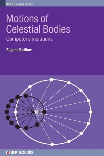 Cover for Butikov, Eugene (St Petersburg State University, Russia) · Motions of Celestial Bodies: Computer simulations - IOP Expanding Physics (Hardcover Book) (2014)