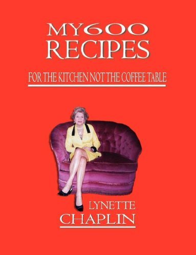 Cover for Lynette Chaplin · My 600 Recipes: for the Kitchen Not the Coffee Table (Paperback Book) (2008)