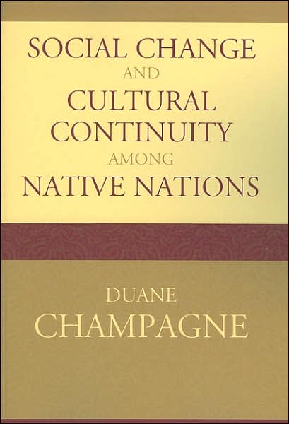 Social Change and Cultural Continuity among Native Nations - Contemporary Native American Communities - Duane Champagne - Books - AltaMira Press - 9780759110014 - December 12, 2006