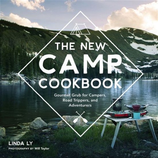 Cover for Linda Ly · The New Camp Cookbook: Gourmet Grub for Campers, Road Trippers, and Adventurers - Great Outdoor Cooking (Gebundenes Buch) (2017)