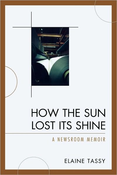 Cover for Elaine Tassy · How the Sun Lost Its Shine: A Newsroom Memoir (Paperback Book) (2009)