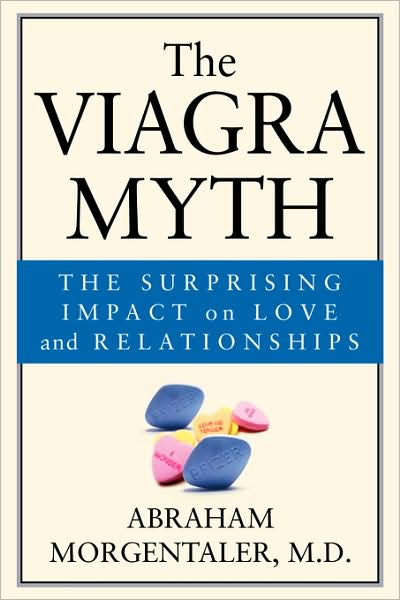 Cover for Morgentaler, Abraham (Harvard University) · The Viagra Myth: The Surprising Impact On Love And Relationships (Paperback Book) (2003)