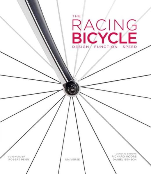 The Racing Bicycle: Design, Function, Speed - Richard Moore - Bøger - Rizzoli International Publications - 9780789331014 - 29. september 2015