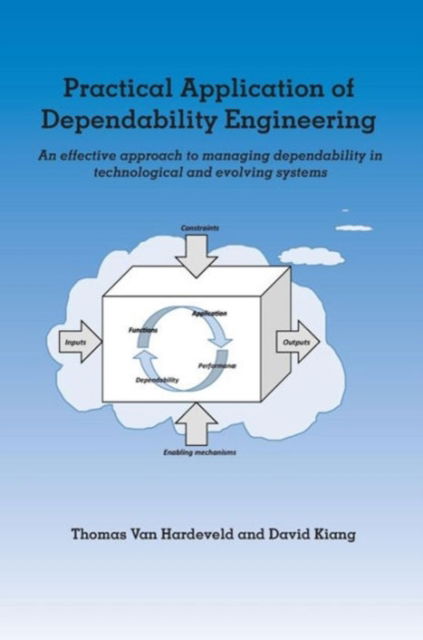 Cover for Thomas Van Hardeveld · Practical Application of Dependability Engineering: An Effective Approach to Managing Dependability in Technological and Evolving Systems (Hardcover Book) (2012)