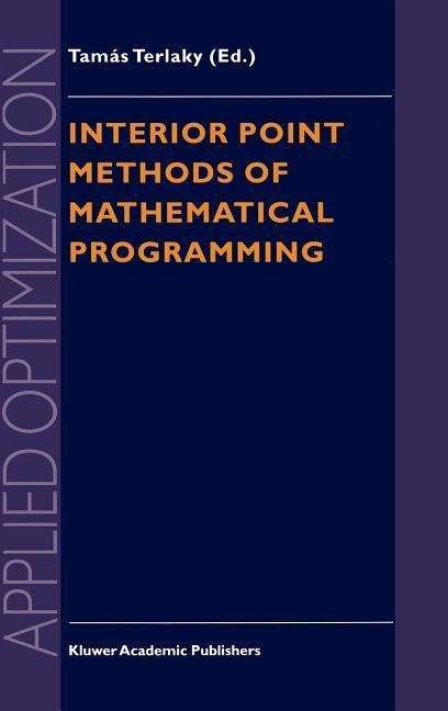Tamas Terlaky · Interior Point Methods of Mathematical Programming - Applied Optimization (Hardcover Book) [1996 edition] (1996)