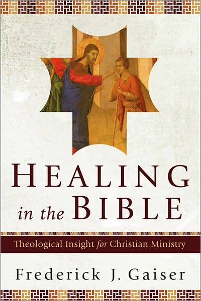 Cover for Frederick J. Gaiser · Healing in the Bible – Theological Insight for Christian Ministry (Paperback Book) (2010)