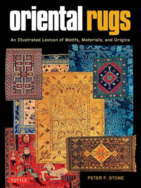 Cover for Peter F. Stone · Oriental Rugs: An Illustrated Lexicon of Motifs, Materials and Origins (Paperback Bog) (2025)