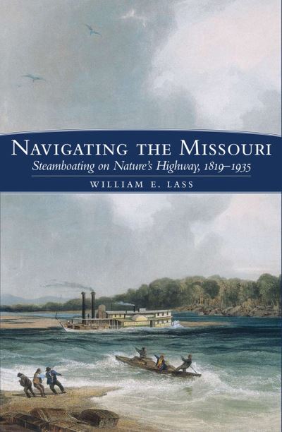 Cover for William E. Lass · Navigating the Missouri (Book) (2023)