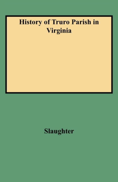 History of Truro Parish in Virginia - Slaughter - Bücher - Clearfield - 9780806346014 - 1. Juni 2009