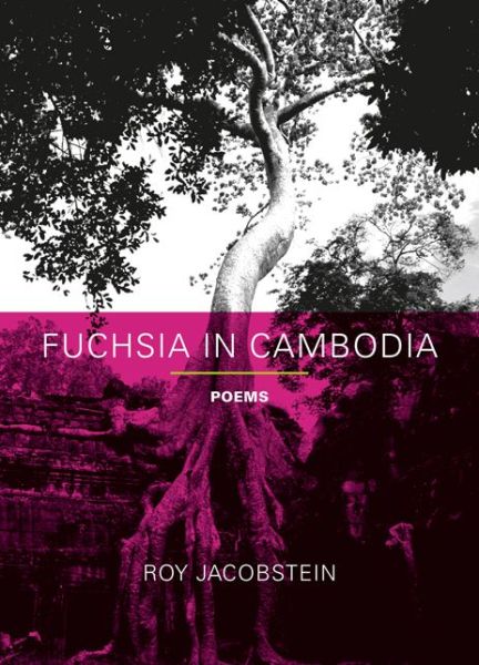 Cover for Roy Jacobstein · Fuchsia in Cambodia: Poems (Paperback Book) (2008)