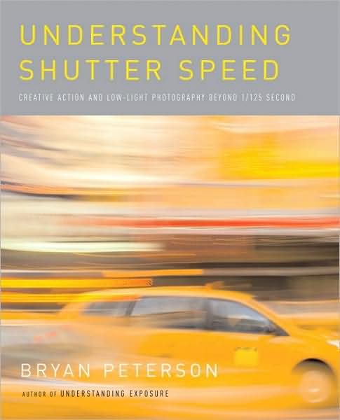 Cover for Bryan Peterson · Understanding Shutter Speed: Creative Action and Low-Light Photography Beyond 1/125 Second (Paperback Book) [1st edition] (2008)