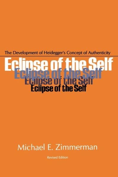 Cover for Michael E. Zimmerman · Eclipse of the Self: The Development of Heidegger’s Concept of Authenticity (Taschenbuch) (1986)