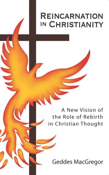 Reincarnation in Christianity: a New Vision of the Role of Rebirth in Christian Thought (Quest Books) - Geddes Macgregor - Books - Quest Books - 9780835605014 - March 9, 1990