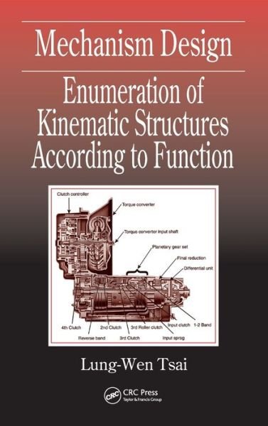 Cover for Tsai, Lung-Wen (University of California, Riverside, California, USA) · Mechanism Design: Enumeration of Kinematic Structures According to Function - Mechanical and Aerospace Engineering Series (Inbunden Bok) (2000)