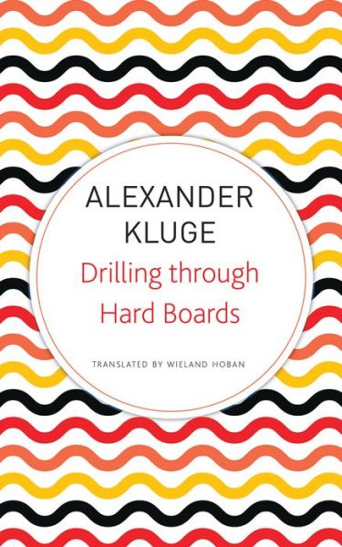 Cover for Alexander Kluge · Drilling Through Hard Boards: 133 Political Stories - German List (Paperback Book) (2019)