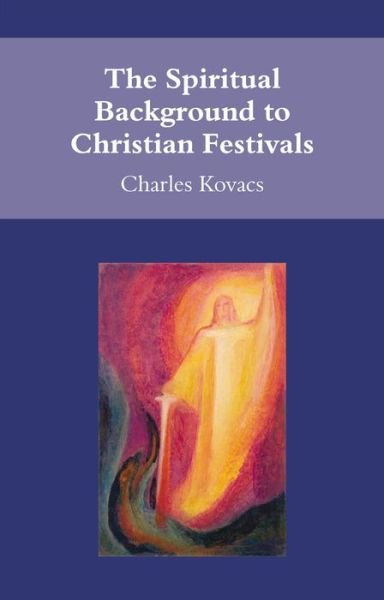 Cover for Charles Kovacs · The Spiritual Background to Christian Festivals (Paperback Book) (2007)