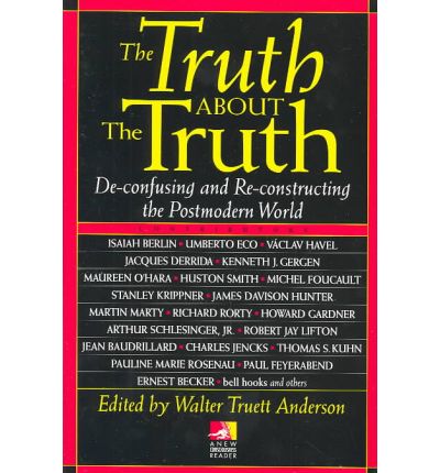 Cover for Walter Truett Anderson · The Truth About the Truth: De-confusing and Re-constructing the Postmodern World - New Consciousness Reader (Paperback Book) (1995)