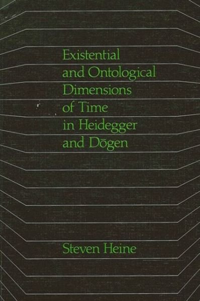 Cover for Steven Heine · Existential and ontological dimensions of time in Heidegger and Dogen (Book) (1985)