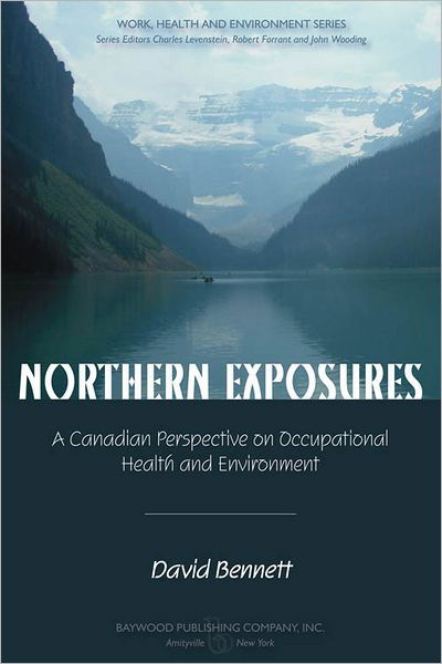 Northern Exposures: A Canadian Perspective on Occupational Health and Environment - Work, Health and Environment Series - David Bennett - Livres - Baywood Publishing Company Inc - 9780895034014 - 15 mars 2011