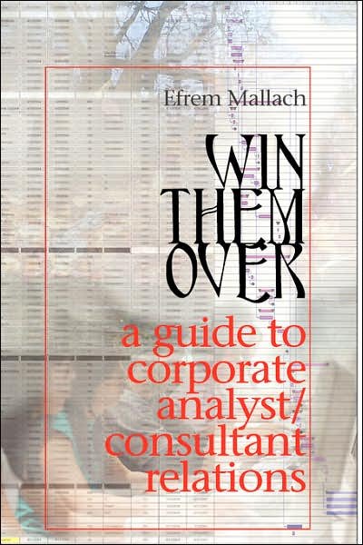 Cover for Efrem G Mallach · Win Them Over: a Survival Guide for Corporate Analyst Relations / Consultant Relations Programs (Hardcover Book) (2007)