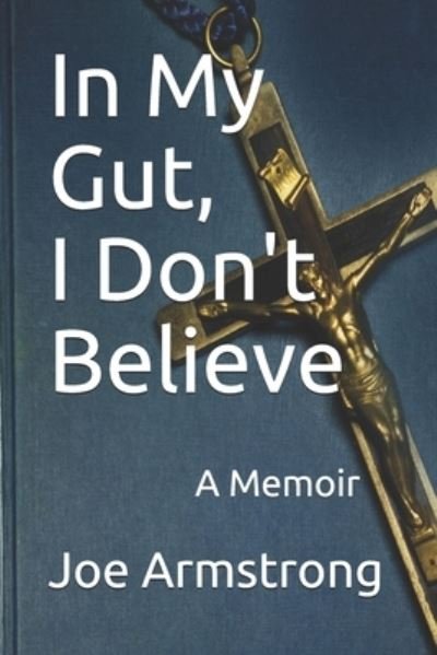 Cover for Joe Armstrong · In My Gut, I Don't Believe (Paperback Book) (2020)