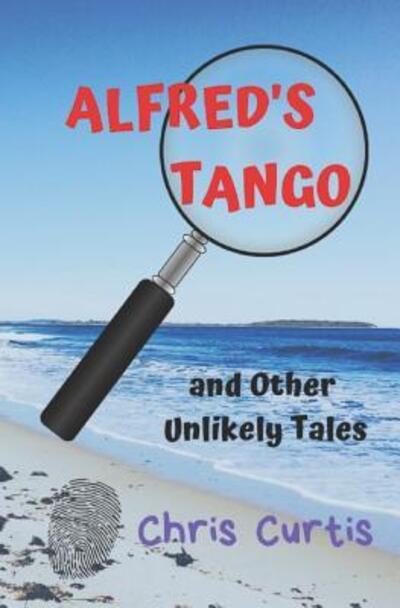 ALFRED'S TANGO and Other Unlikely Tales - Chris Curtis - Books - Palm Garden Publishers - 9780987258014 - January 9, 2019