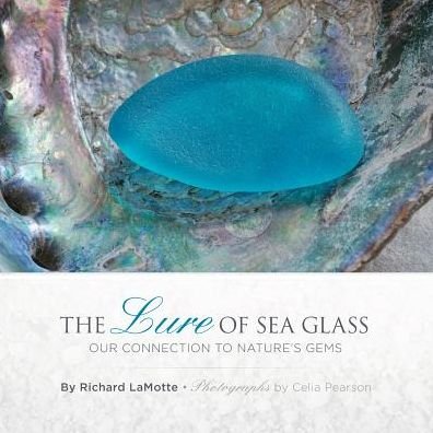The Lure of Sea Glass: Our Connection to Nature's Gems - Richard LaMotte - Kirjat - Sea Glass Publishing - 9780989580014 - tiistai 24. syyskuuta 2019