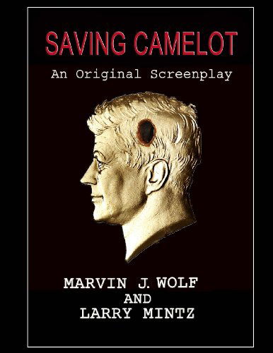 Cover for Mr. Marvin J. Wolf · Saving Camelot: a Screenplay (Paperback Book) (2013)