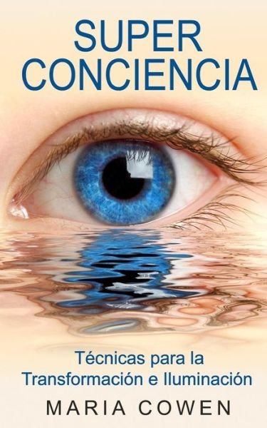 Cover for Maria Cowen · Super Conciencia: Tecnicas Para La Transformacion  E Iluminacion (Paperback Book) [Spanish edition] (2014)