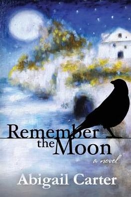 Abigail Carter · Remember the Moon: a Novel (Paperback Bog) (2014)