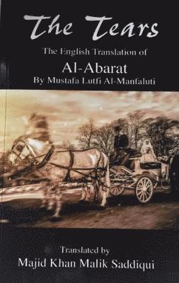 Cover for Mustafa Lutfi Al-Manfaluti · The Tears, The English Translation of Al-Abarat: Mustafa Lutfi Al-Manfaluti, Translated by Majid Khan Malik Saddiqui (Paperback Book) (2017)