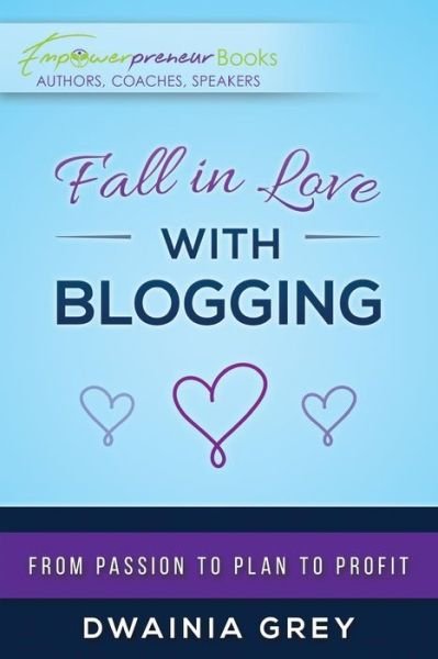 Fall in Love with Blogging - Dwainia Grey - Bøger - Greychild Communications - 9780995165014 - 17. november 2016