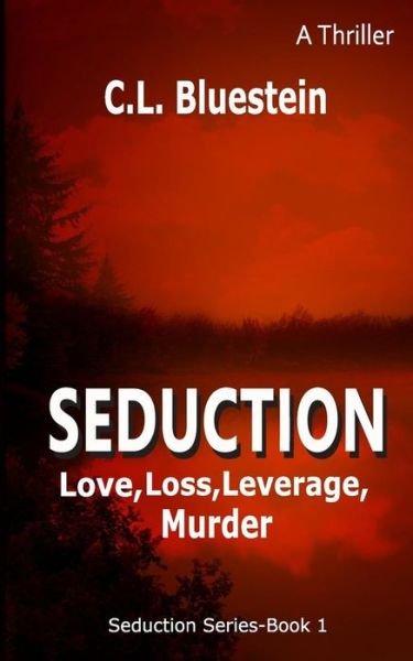Cover for C L Bluestein · Seduction: Love, Loss, Leverage, Murder (Pocketbok) (2015)