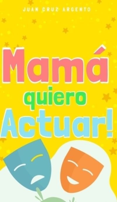 Cover for Argento Juan Cruz Argento · Mamá quiero Actuar! (Innbunden bok) (2021)