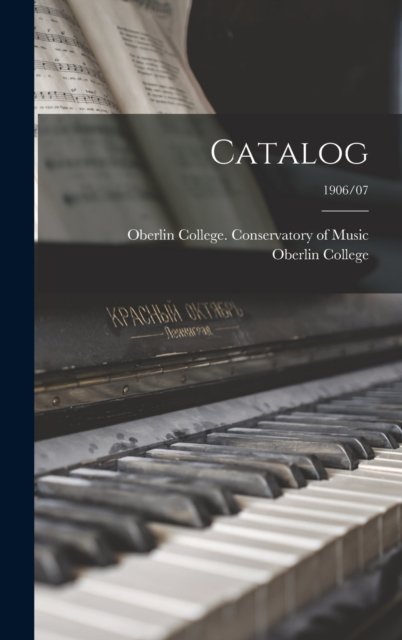 Cover for Oberlin College Conservatory of Music · Catalog; 1906/07 (Hardcover Book) (2021)