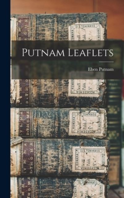 Cover for Eben 1868-1933 Putnam · Putnam Leaflets (Hardcover Book) (2021)