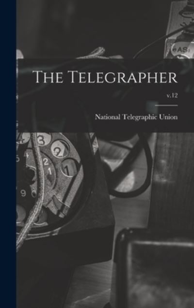 Cover for National Telegraphic Union · The Telegrapher [microform]; v.12 (Hardcover Book) (2021)