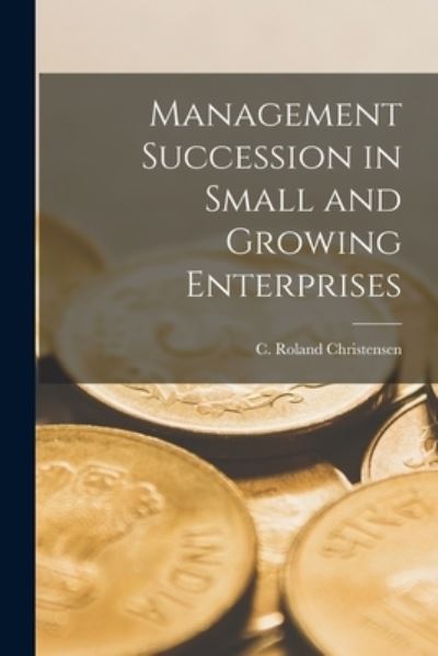 Cover for C Roland Christensen · Management Succession in Small and Growing Enterprises (Paperback Book) (2021)