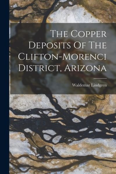 Cover for Waldemar Lindgren · Copper Deposits of the Clifton-Morenci District, Arizona (Bog) (2022)
