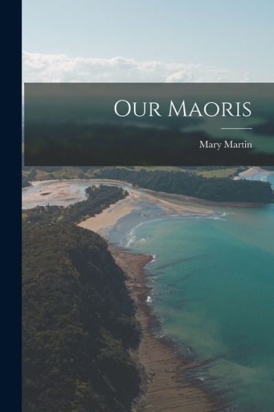 Cover for Mary Martin · Our Maoris (Book) (2022)