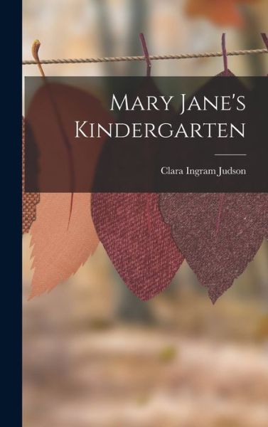 Cover for Clara Ingram Judson · Mary Jane's Kindergarten (Book) (2022)