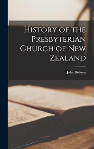 Cover for John Dickson · History of the Presbyterian Church of New Zealand (Buch) (2022)