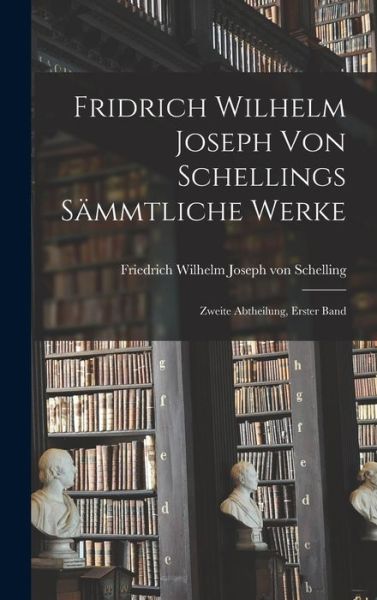 Cover for Friedrich Wilhelm Joseph Von Schelling · Fridrich Wilhelm Joseph Von Schellings Sämmtliche Werke (Book) (2022)