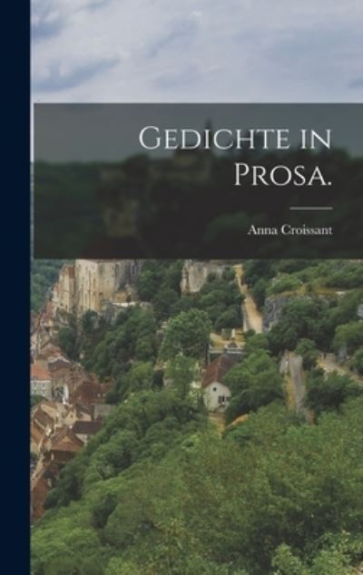 Cover for Anna (Rust) Croissant · Gedichte in Prosa. (Hardcover Book) (2022)